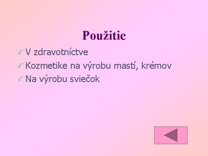Použitie V zdravotníctve Kozmetike na výrobu mastí, krémov Na výrobu sviečok 