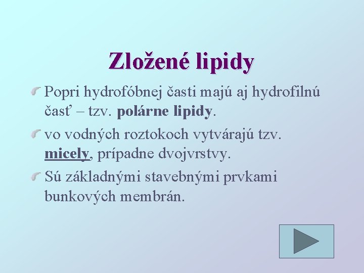 Zložené lipidy Popri hydrofóbnej časti majú aj hydrofilnú časť – tzv. polárne lipidy. vo