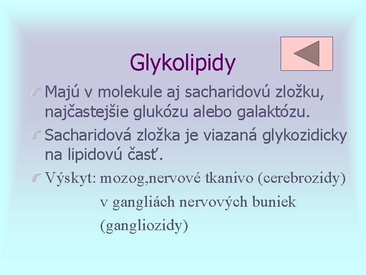 Glykolipidy Majú v molekule aj sacharidovú zložku, najčastejšie glukózu alebo galaktózu. Sacharidová zložka je