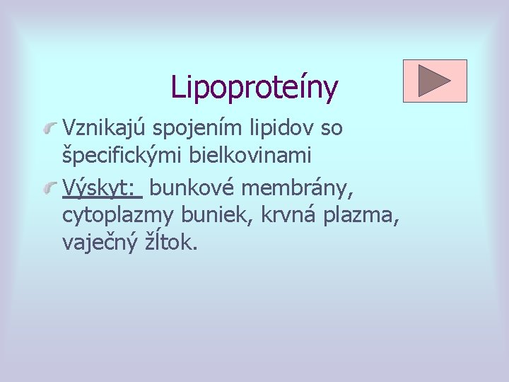 Lipoproteíny Vznikajú spojením lipidov so špecifickými bielkovinami Výskyt: bunkové membrány, cytoplazmy buniek, krvná plazma,