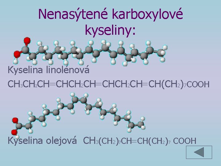 Nenasýtené karboxylové kyseliny: Kyselina linolénová CH 3 CH CH CHCH 2 CH CH(CH 2)7