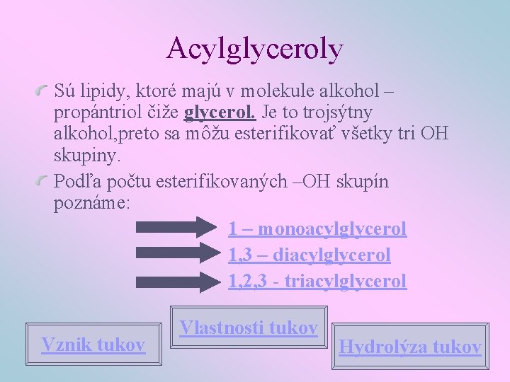 Acylglyceroly Sú lipidy, ktoré majú v molekule alkohol – propántriol čiže glycerol. Je to