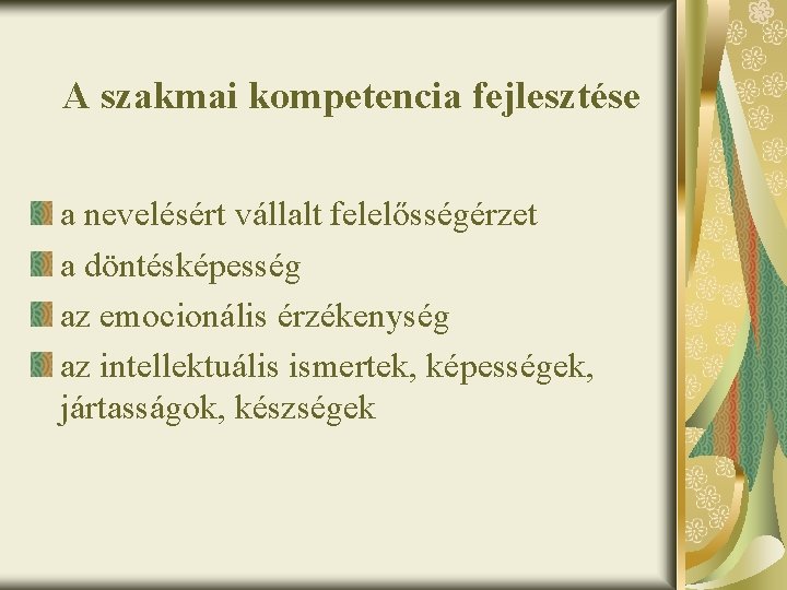 A szakmai kompetencia fejlesztése a nevelésért vállalt felelősségérzet a döntésképesség az emocionális érzékenység az