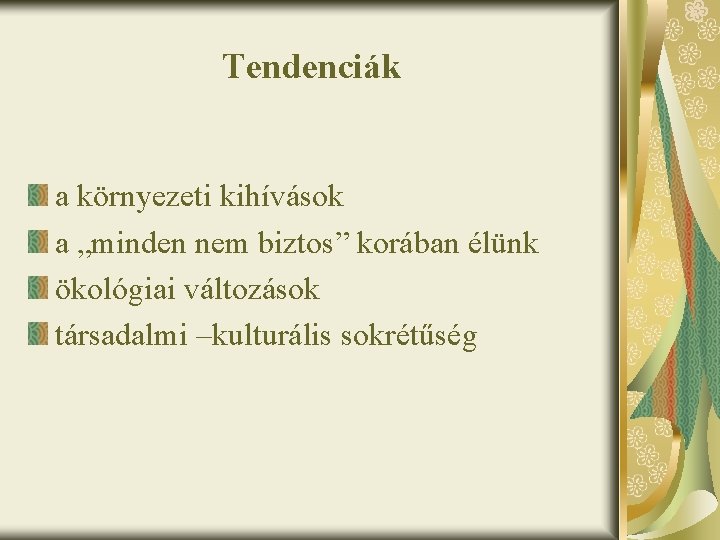 Tendenciák a környezeti kihívások a „minden nem biztos” korában élünk ökológiai változások társadalmi –kulturális