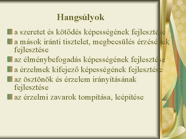 Hangsúlyok a szeretet és kötődés képességének fejlesztése a mások iránti tisztelet, megbecsülés érzésének fejlesztése