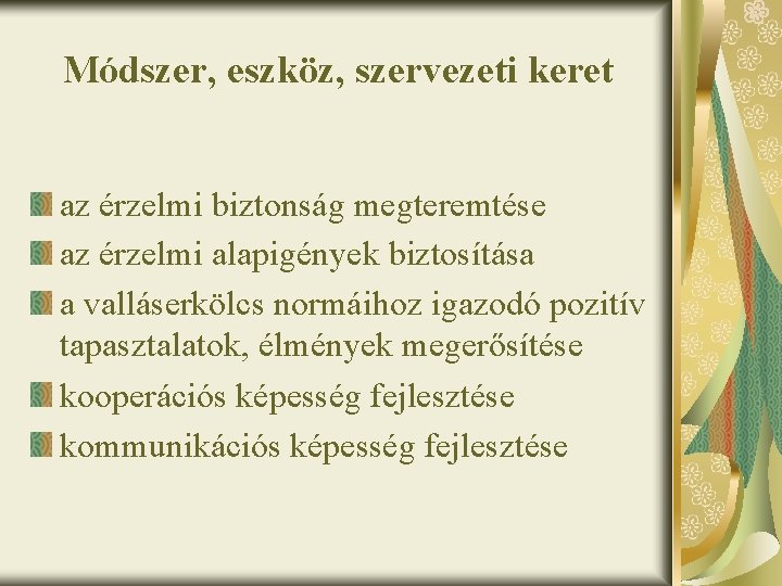 Módszer, eszköz, szervezeti keret az érzelmi biztonság megteremtése az érzelmi alapigények biztosítása a valláserkölcs