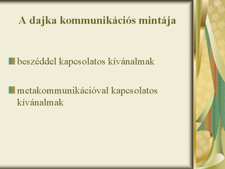 A dajka kommunikációs mintája beszéddel kapcsolatos kívánalmak metakommunikációval kapcsolatos kívánalmak 