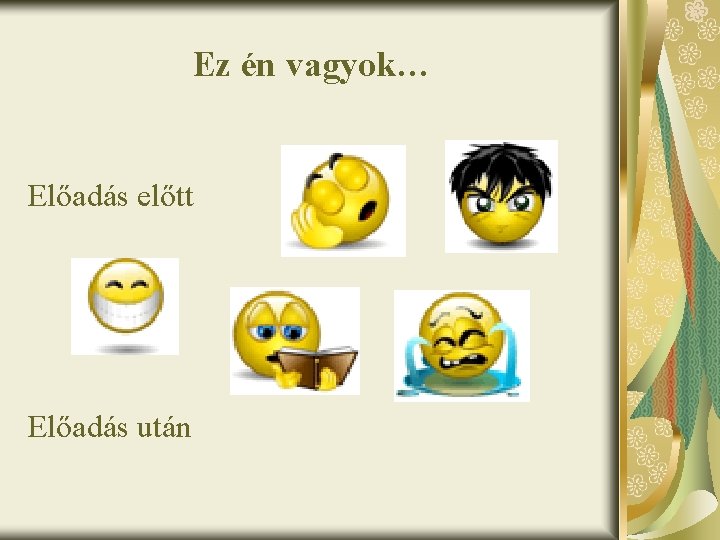 Ez én vagyok… Előadás előtt Előadás után 