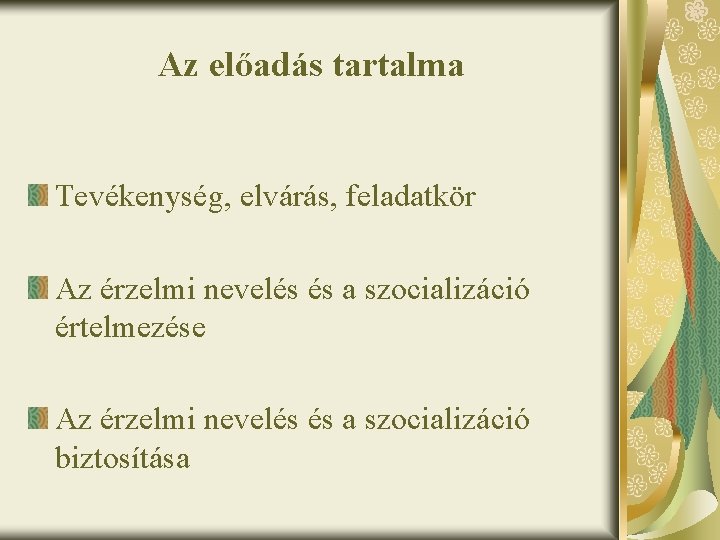 Az előadás tartalma Tevékenység, elvárás, feladatkör Az érzelmi nevelés és a szocializáció értelmezése Az