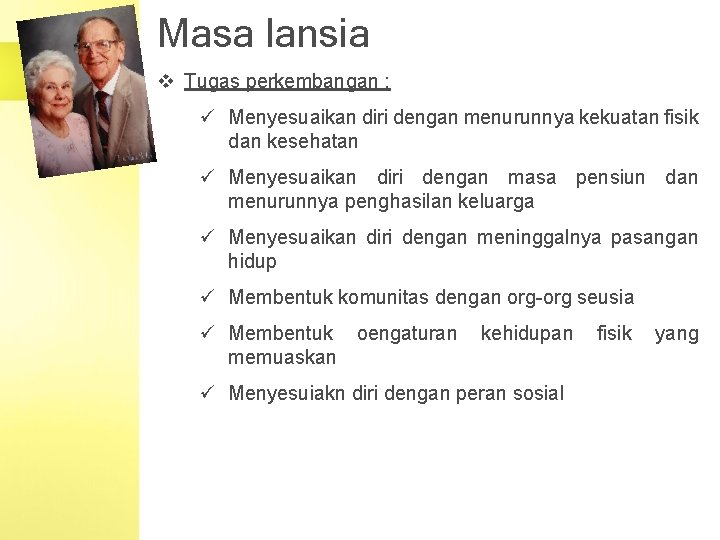 Masa lansia v Tugas perkembangan : ü Menyesuaikan diri dengan menurunnya kekuatan fisik dan