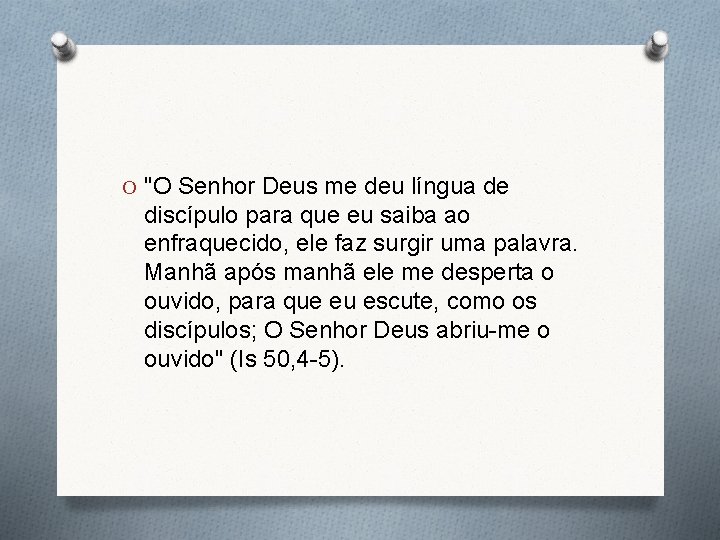 O "O Senhor Deus me deu língua de discípulo para que eu saiba ao