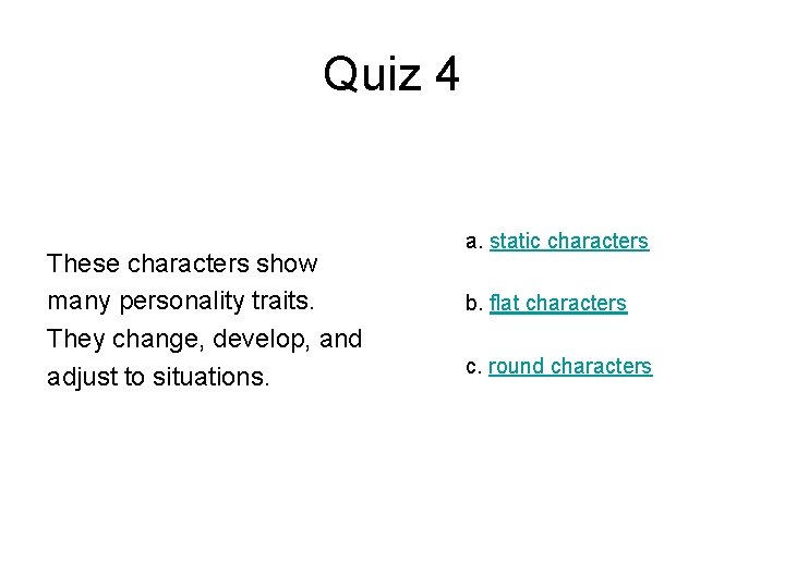 Quiz 4 These characters show many personality traits. They change, develop, and adjust to