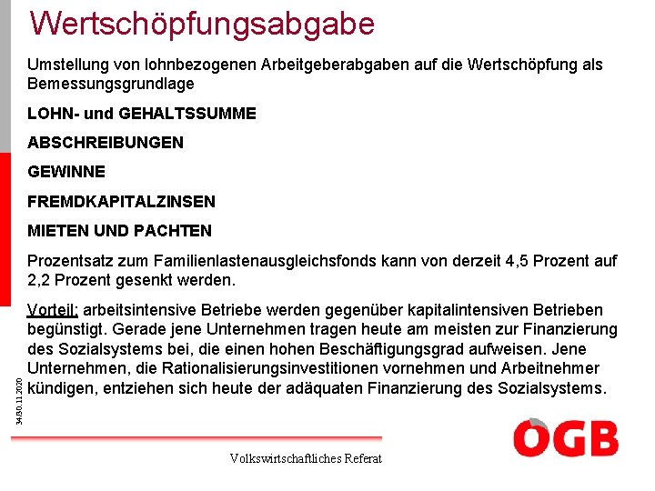 Wertschöpfungsabgabe Umstellung von lohnbezogenen Arbeitgeberabgaben auf die Wertschöpfung als Bemessungsgrundlage LOHN- und GEHALTSSUMME ABSCHREIBUNGEN