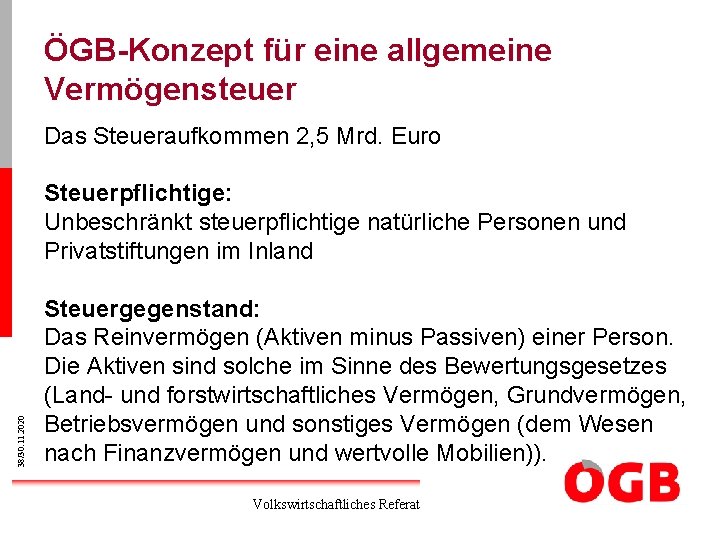 ÖGB-Konzept für eine allgemeine Vermögensteuer Das Steueraufkommen 2, 5 Mrd. Euro 38/30. 11. 2020