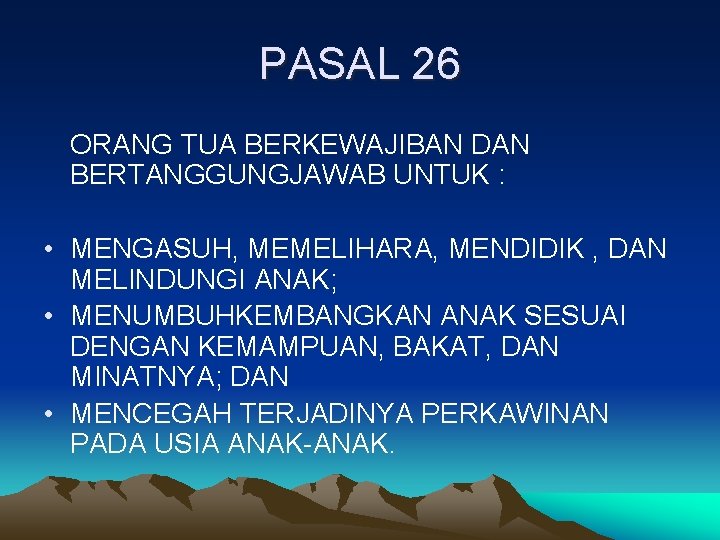 PASAL 26 ORANG TUA BERKEWAJIBAN DAN BERTANGGUNGJAWAB UNTUK : • MENGASUH, MEMELIHARA, MENDIDIK ,