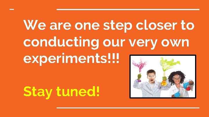 We are one step closer to conducting our very own experiments!!! Stay tuned! 