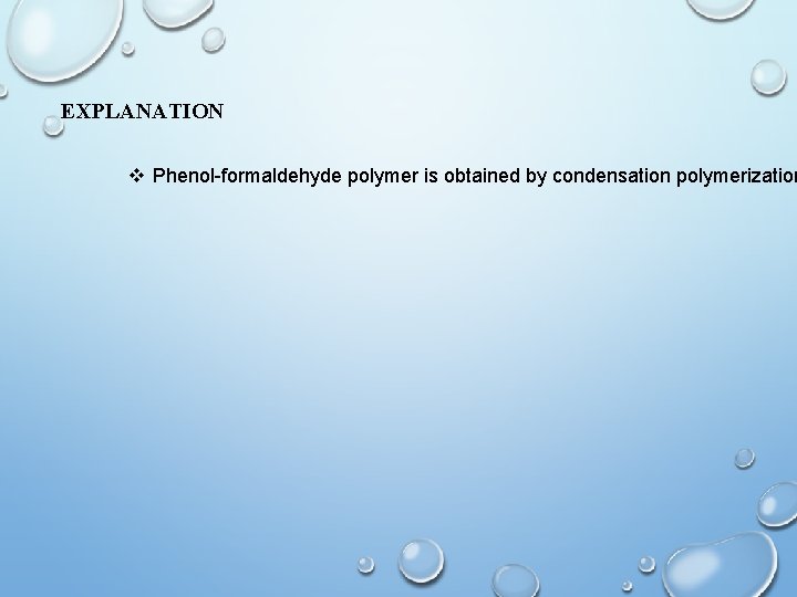 EXPLANATION v Phenol-formaldehyde polymer is obtained by condensation polymerization 