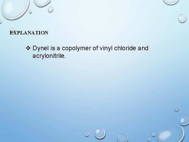 EXPLANATION v Dynel is a copolymer of vinyl chloride and acrylonitrile. 