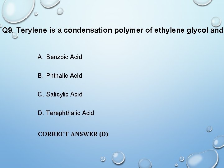 Q 9. Terylene is a condensation polymer of ethylene glycol and A. Benzoic Acid