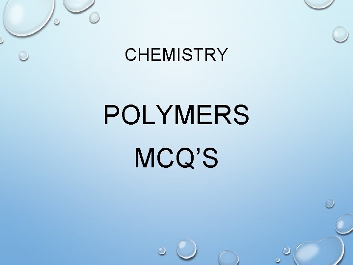 CHEMISTRY POLYMERS MCQ’S 