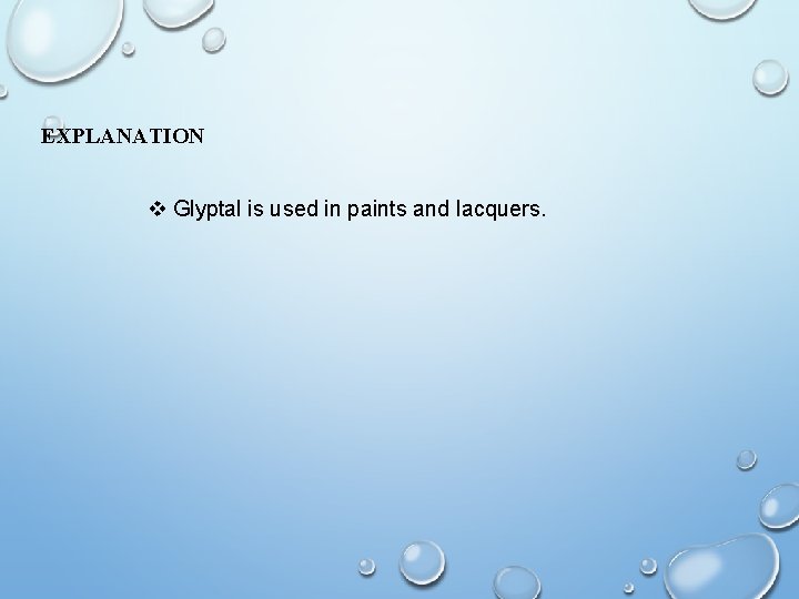 EXPLANATION v Glyptal is used in paints and lacquers. 