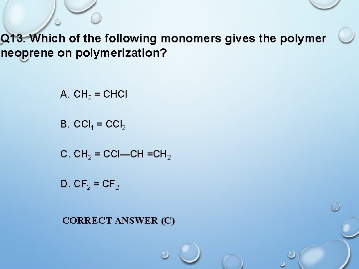 Q 13. Which of the following monomers gives the polymer neoprene on polymerization? A.