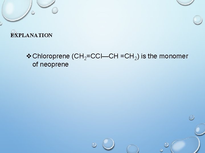 EXPLANATION v. Chloroprene (CH 2=CCl—CH =CH 2) is the monomer of neoprene 