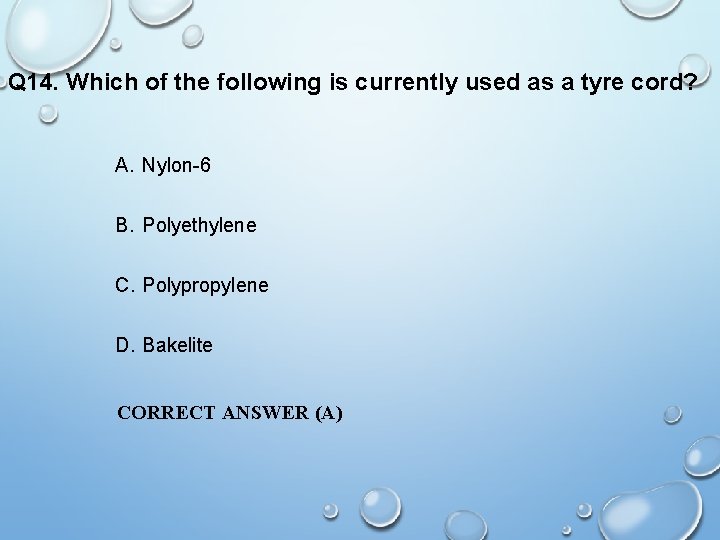 Q 14. Which of the following is currently used as a tyre cord? A.