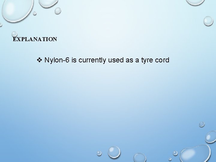 EXPLANATION v Nylon-6 is currently used as a tyre cord 