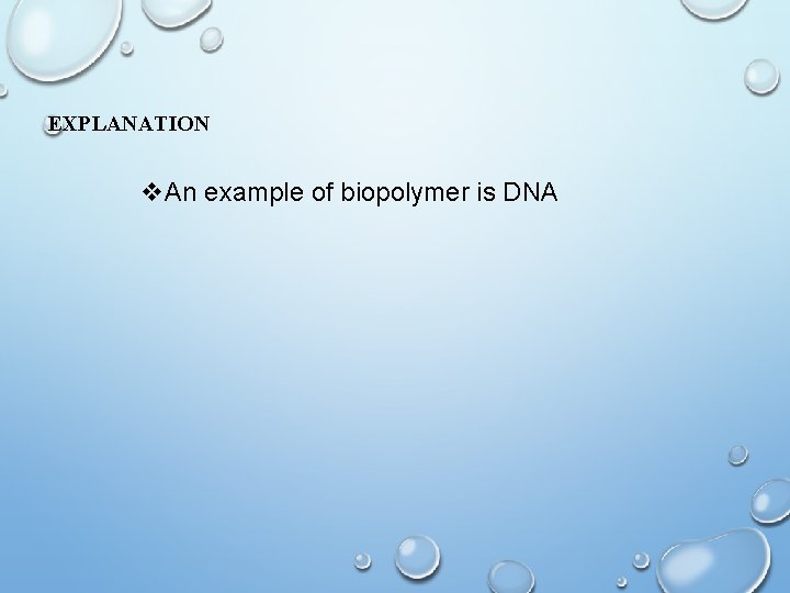 EXPLANATION v. An example of biopolymer is DNA 