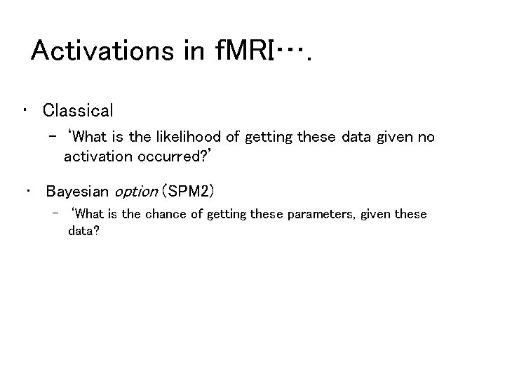 Activations in f. MRI…. • Classical – ‘What is the likelihood of getting these