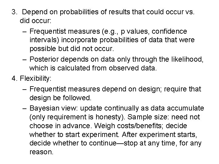 3. Depend on probabilities of results that could occur vs. did occur: – Frequentist