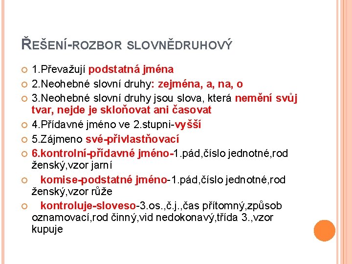 ŘEŠENÍ-ROZBOR SLOVNĚDRUHOVÝ 1. Převažují podstatná jména 2. Neohebné slovní druhy: zejména, a, na, o