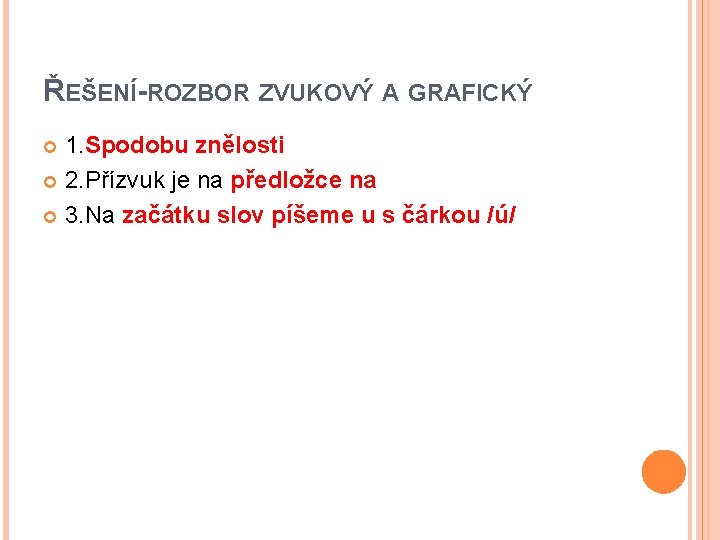 ŘEŠENÍ-ROZBOR ZVUKOVÝ A GRAFICKÝ 1. Spodobu znělosti 2. Přízvuk je na předložce na 3.