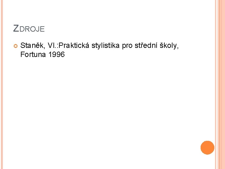 ZDROJE Staněk, Vl. : Praktická stylistika pro střední školy, Fortuna 1996 