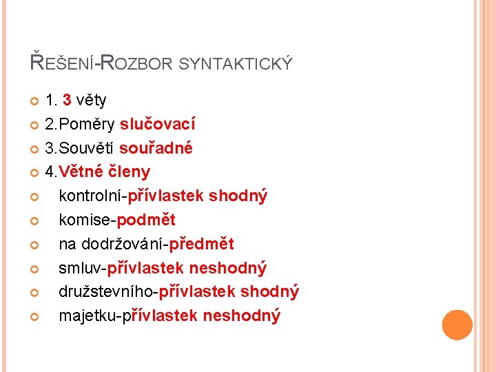 ŘEŠENÍ-ROZBOR SYNTAKTICKÝ 1. 3 věty 2. Poměry slučovací 3. Souvětí souřadné 4. Větné členy