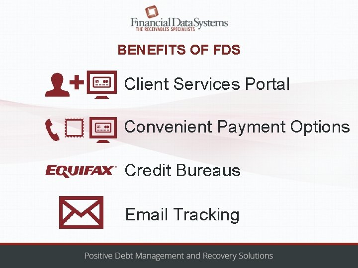BENEFITS OF FDS Client Services Portal Convenient Payment Options Credit Bureaus Email Tracking 