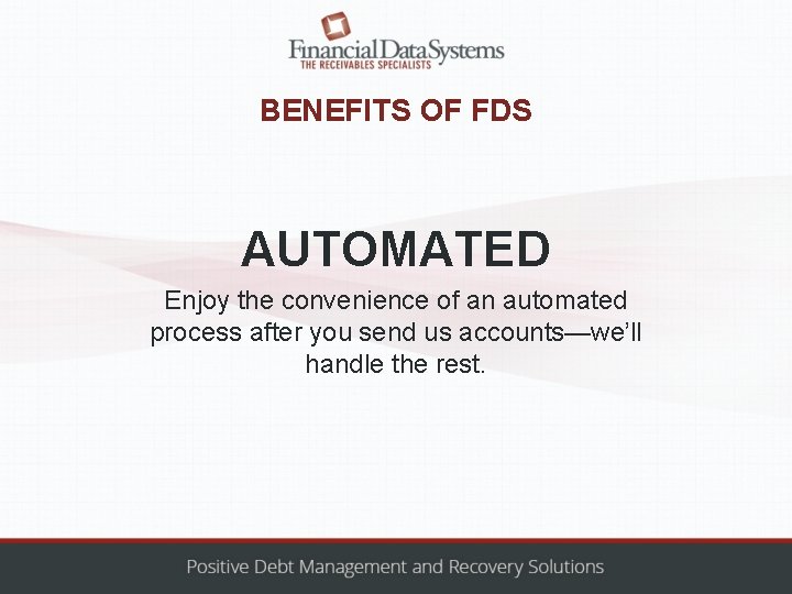 BENEFITS OF FDS AUTOMATED Enjoy the convenience of an automated process after you send