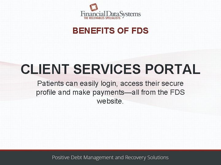 BENEFITS OF FDS CLIENT SERVICES PORTAL Patients can easily login, access their secure profile
