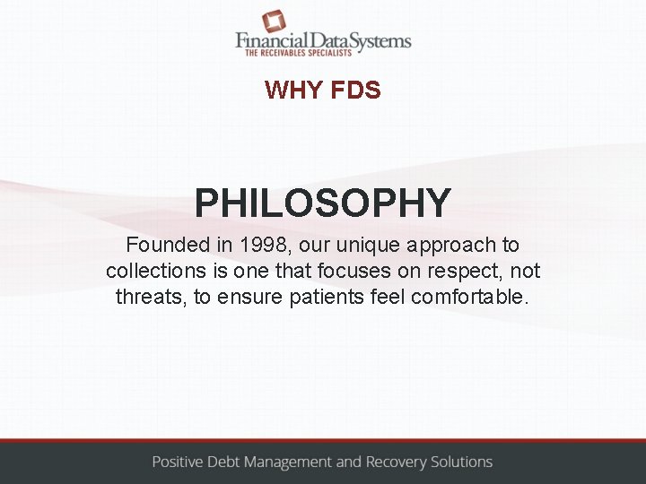 WHY FDS PHILOSOPHY Founded in 1998, our unique approach to collections is one that