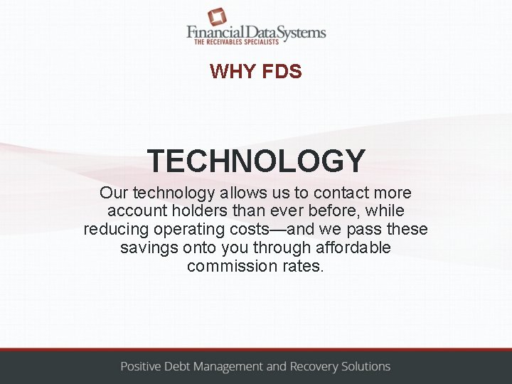 WHY FDS TECHNOLOGY Our technology allows us to contact more account holders than ever