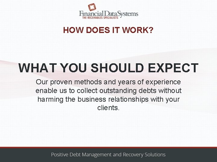 HOW DOES IT WORK? WHAT YOU SHOULD EXPECT Our proven methods and years of