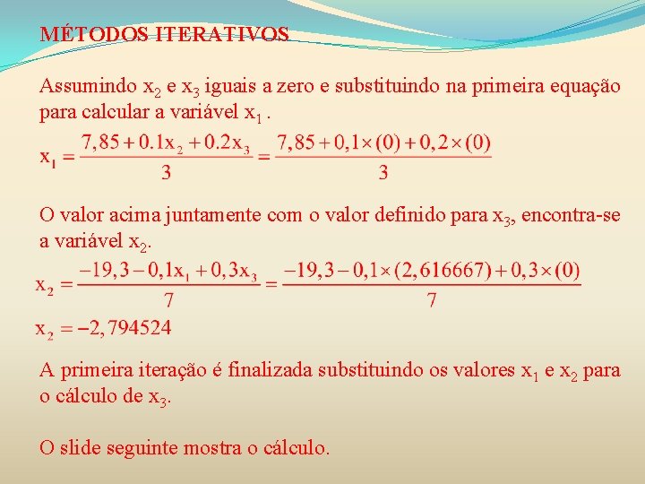 MÉTODOS ITERATIVOS Assumindo x 2 e x 3 iguais a zero e substituindo na