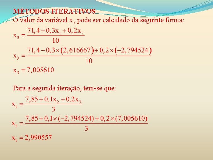 MÉTODOS ITERATIVOS O valor da variável x 3 pode ser calculado da seguinte forma:
