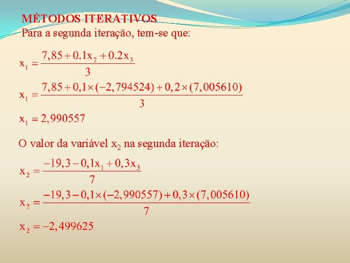 MÉTODOS ITERATIVOS Para a segunda iteração, tem-se que: O valor da variável x 2