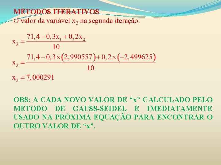 MÉTODOS ITERATIVOS O valor da variável x 3 na segunda iteração: OBS: A CADA