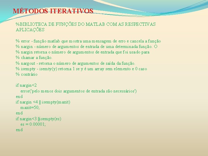 MÉTODOS ITERATIVOS %BIBLIOTECA DE FUNÇÕES DO MATLAB COM AS RESPECTIVAS APLICAÇÕES % error -