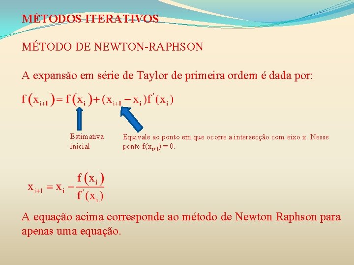 MÉTODOS ITERATIVOS MÉTODO DE NEWTON-RAPHSON A expansão em série de Taylor de primeira ordem