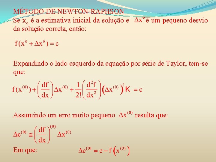 MÉTODO DE NEWTON-RAPHSON Se xo é a estimativa inicial da solução e da solução