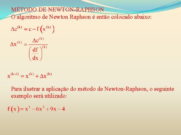 MÉTODO DE NEWTON-RAPHSON O algoritmo de Newton Raphson é então colocado abaixo: Para ilustrar